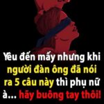Yêu đến mấy nhưng khi người đàn ông đã nói ra 5 câu này thì phụ nữ à… hãy buông tay thôi!